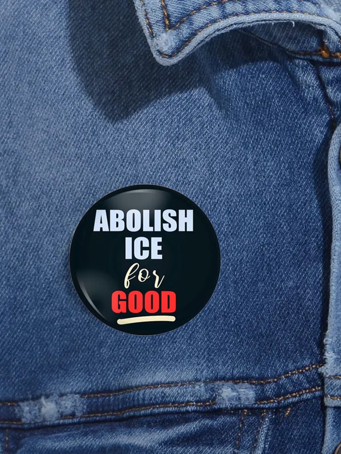 Abolish Ice for Good Brooch